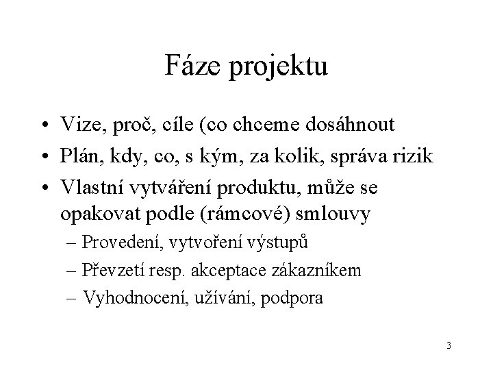 Fáze projektu • Vize, proč, cíle (co chceme dosáhnout • Plán, kdy, co, s