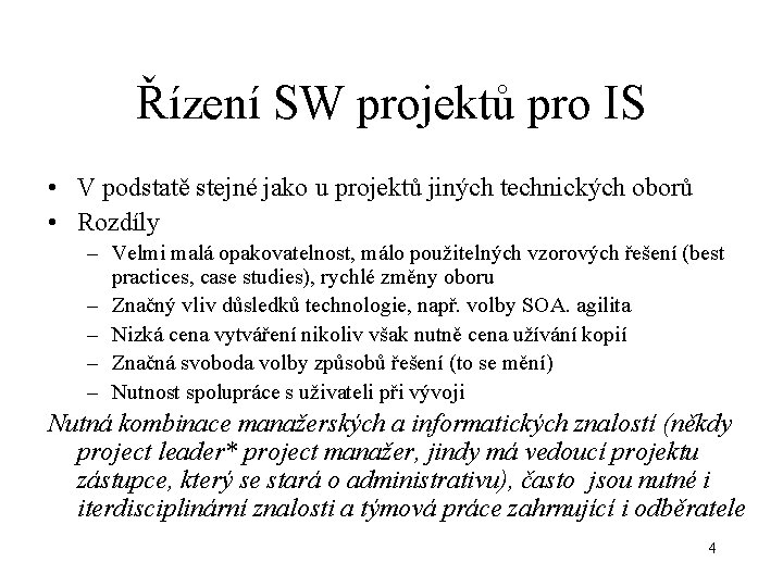 Řízení SW projektů pro IS • V podstatě stejné jako u projektů jiných technických