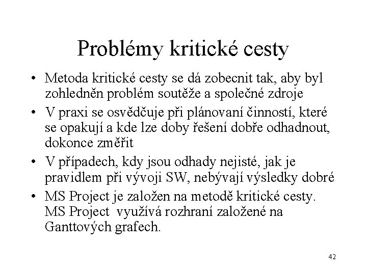 Problémy kritické cesty • Metoda kritické cesty se dá zobecnit tak, aby byl zohledněn