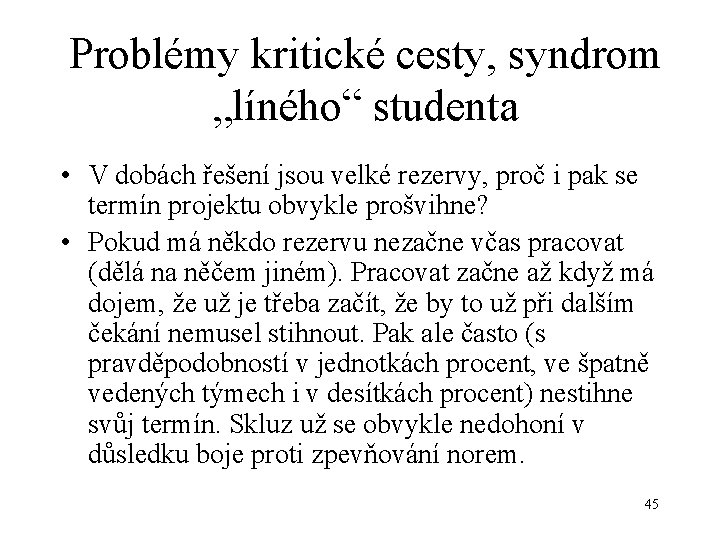 Problémy kritické cesty, syndrom „líného“ studenta • V dobách řešení jsou velké rezervy, proč