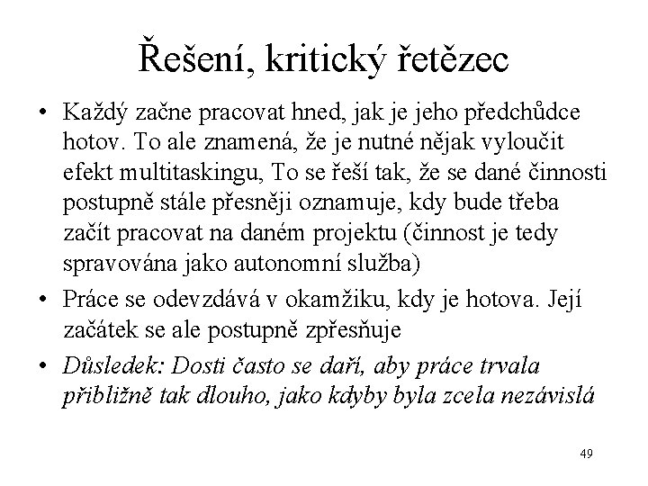 Řešení, kritický řetězec • Každý začne pracovat hned, jak je jeho předchůdce hotov. To