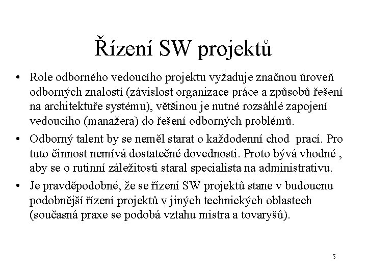 Řízení SW projektů • Role odborného vedoucího projektu vyžaduje značnou úroveň odborných znalostí (závislost