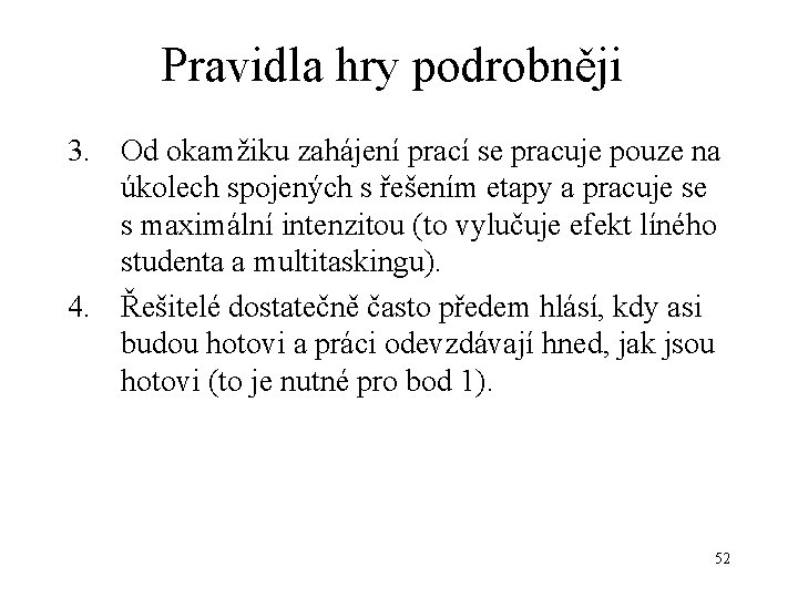 Pravidla hry podrobněji 3. Od okamžiku zahájení prací se pracuje pouze na úkolech spojených