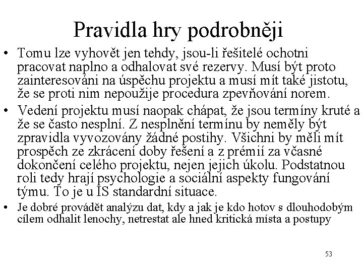 Pravidla hry podrobněji • Tomu lze vyhovět jen tehdy, jsou-li řešitelé ochotni pracovat naplno