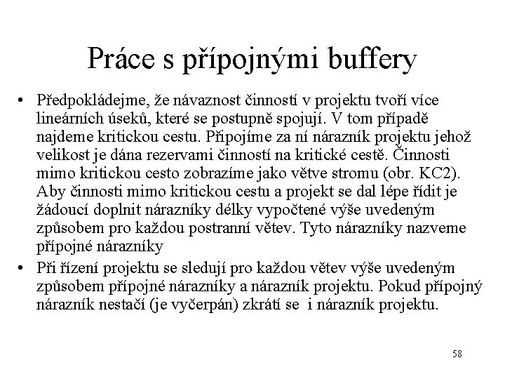 Práce s přípojnými buffery • Předpokládejme, že návaznost činností v projektu tvoří více lineárních