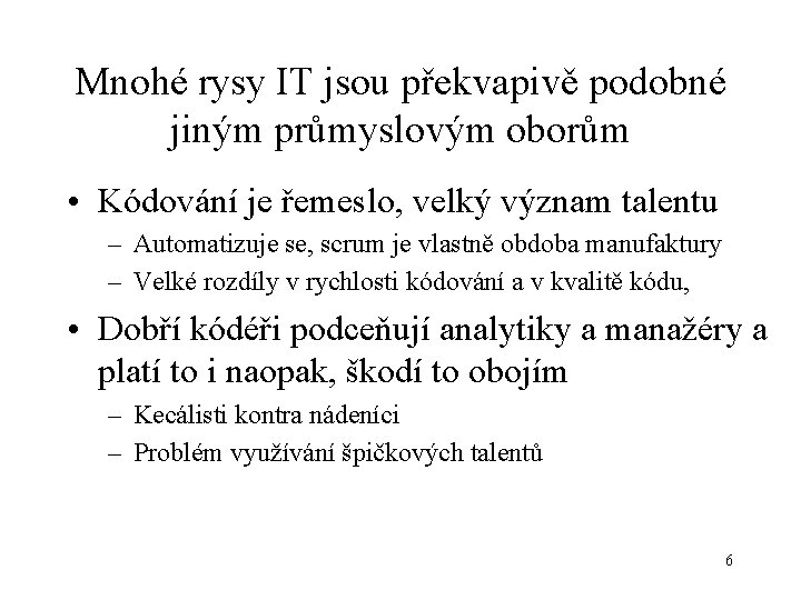 Mnohé rysy IT jsou překvapivě podobné jiným průmyslovým oborům • Kódování je řemeslo, velký