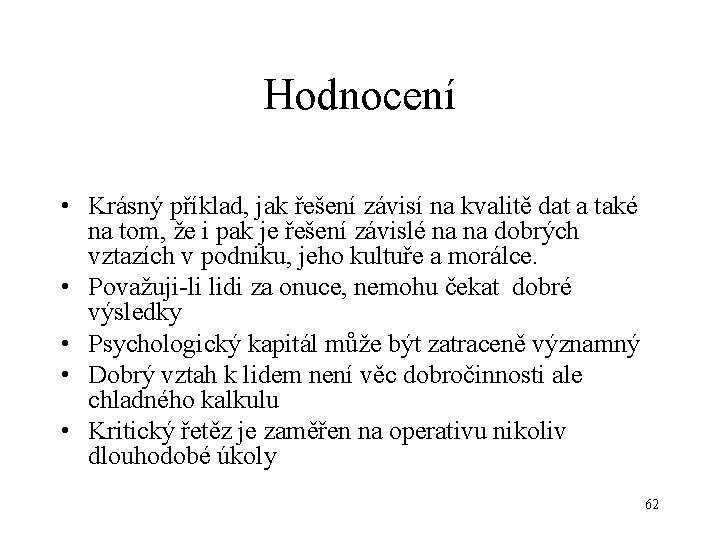 Hodnocení • Krásný příklad, jak řešení závisí na kvalitě dat a také na tom,