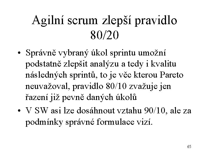 Agilní scrum zlepší pravidlo 80/20 • Správně vybraný úkol sprintu umožní podstatně zlepšit analýzu