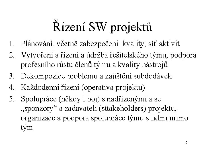 Řízení SW projektů 1. Plánování, včetně zabezpečení kvality, síť aktivit 2. Vytvoření a řízení