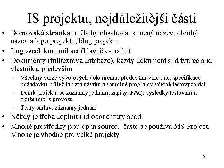 IS projektu, nejdůležitější části • Domovská stránka, měla by obsahovat stručný název, dlouhý název