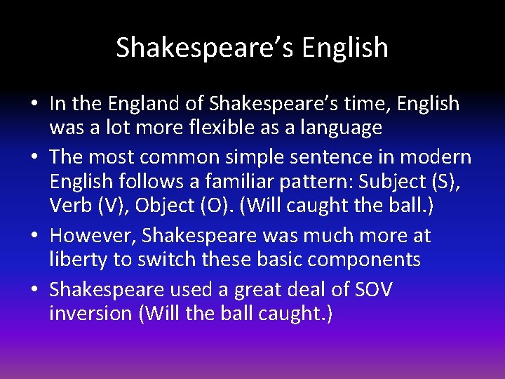 Shakespeare’s English • In the England of Shakespeare’s time, English was a lot more