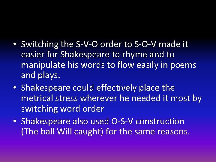  • Switching the S-V-O order to S-O-V made it easier for Shakespeare to