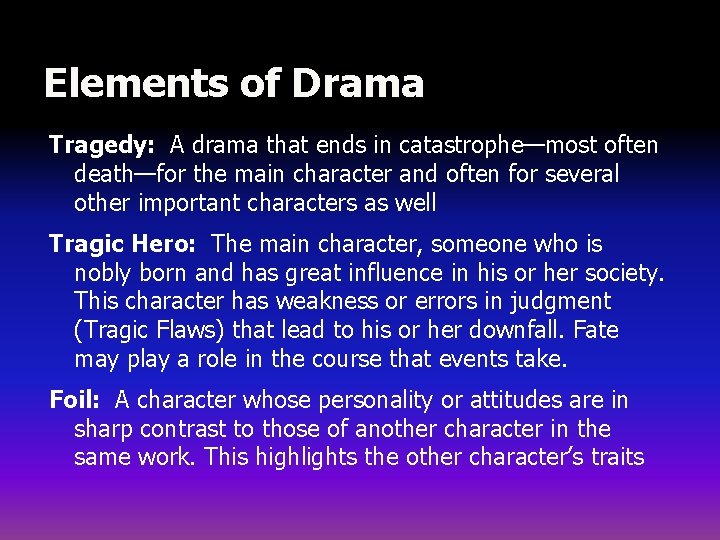 Elements of Drama Tragedy: A drama that ends in catastrophe—most often death—for the main