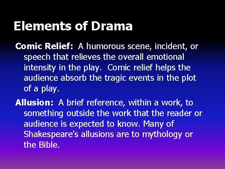 Elements of Drama Comic Relief: A humorous scene, incident, or speech that relieves the