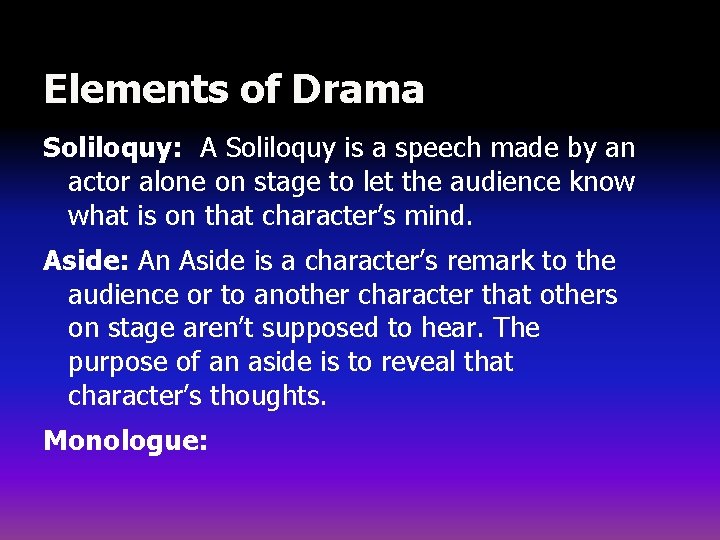 Elements of Drama Soliloquy: A Soliloquy is a speech made by an actor alone