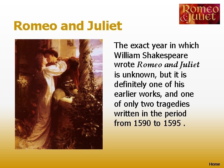 Romeo and Juliet The exact year in which William Shakespeare wrote Romeo and Juliet