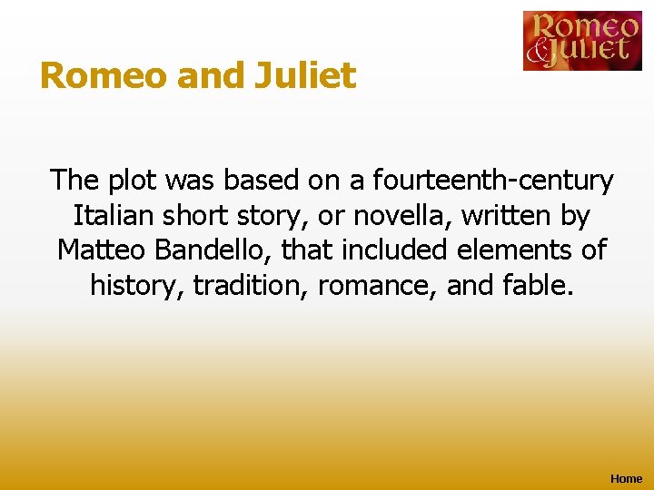 Romeo and Juliet The plot was based on a fourteenth-century Italian short story, or