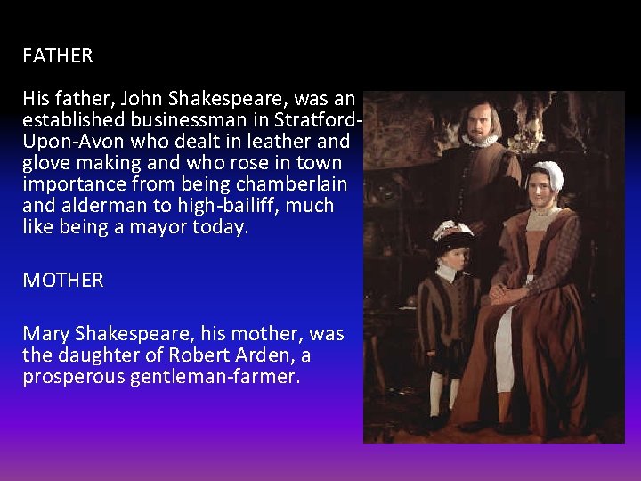 FATHER His father, John Shakespeare, was an established businessman in Stratford. Upon-Avon who dealt