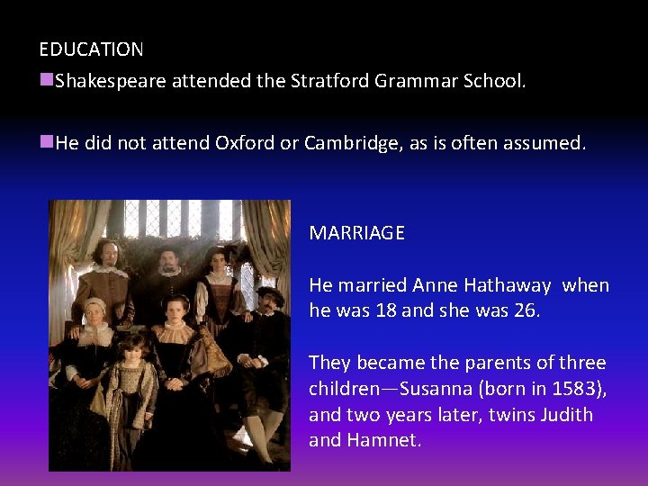 EDUCATION n. Shakespeare attended the Stratford Grammar School. n. He did not attend Oxford