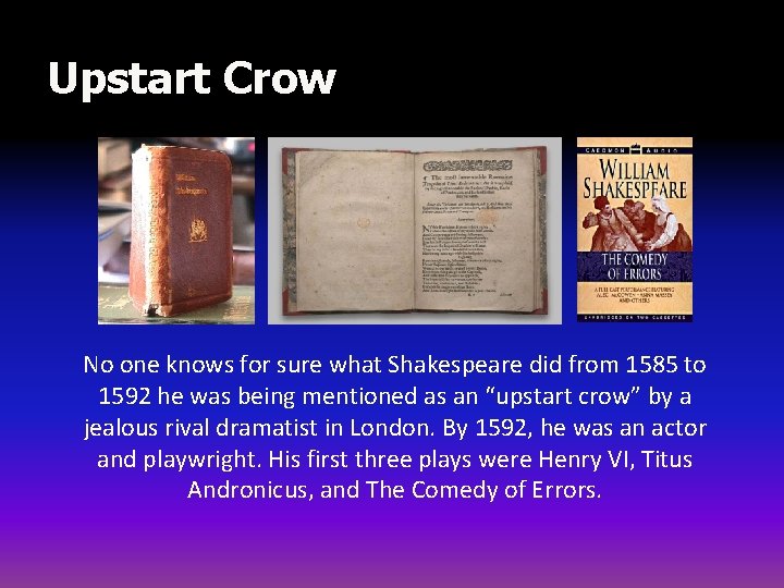 Upstart Crow No one knows for sure what Shakespeare did from 1585 to 1592