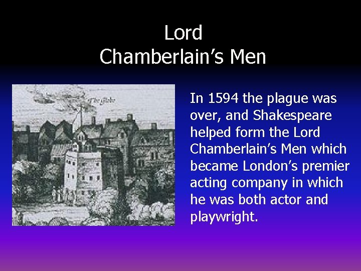 Lord Chamberlain’s Men In 1594 the plague was over, and Shakespeare helped form the