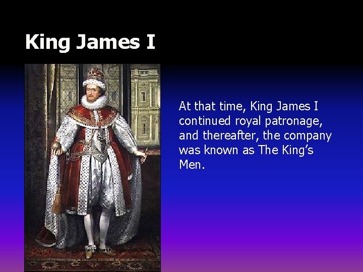 King James I At that time, King James I continued royal patronage, and thereafter,