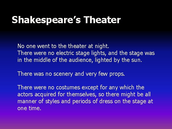 Shakespeare’s Theater No one went to theater at night. There were no electric stage