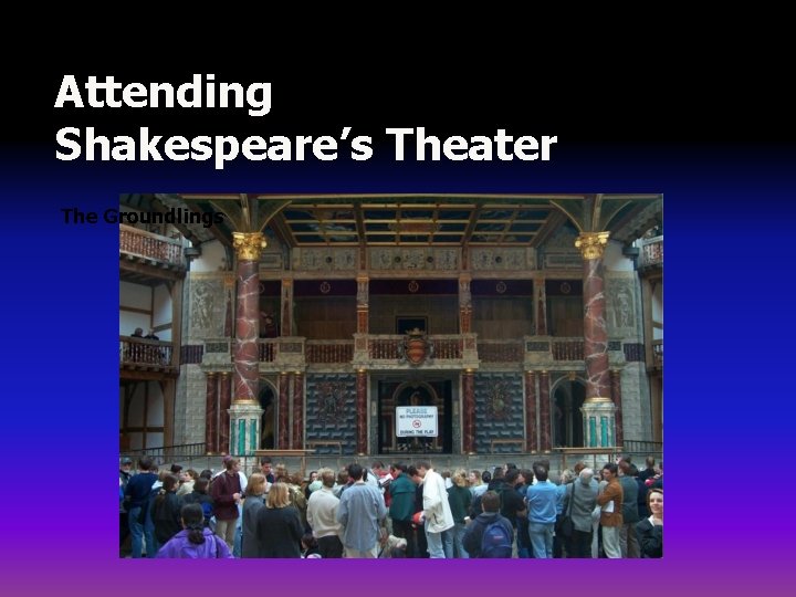 Attending Shakespeare’s Theater The Groundlings 