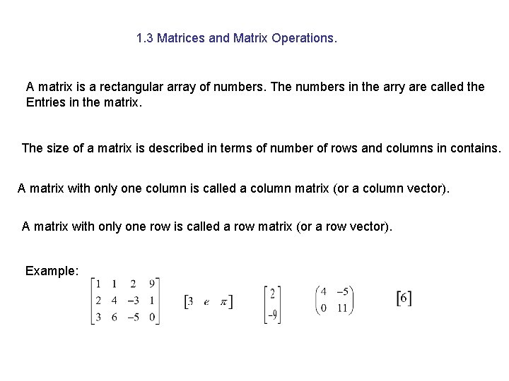 1. 3 Matrices and Matrix Operations. A matrix is a rectangular array of numbers.