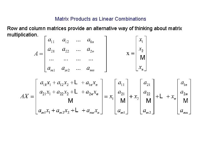 Matrix Products as Linear Combinations Row and column matrices provide an alternative way of