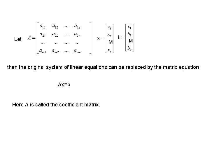 Let then the original system of linear equations can be replaced by the matrix