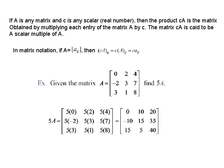 If A is any matrix and c is any scalar (real number), then the