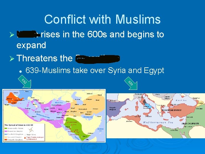 Conflict with Muslims Ø Islam rises in the 600 s and begins to expand