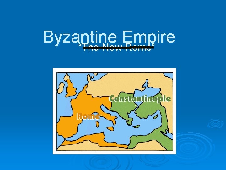 Byzantine Empire “The New Rome” 
