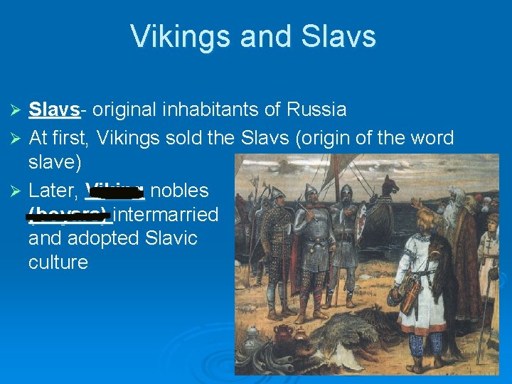 Vikings and Slavs- original inhabitants of Russia Ø At first, Vikings sold the Slavs