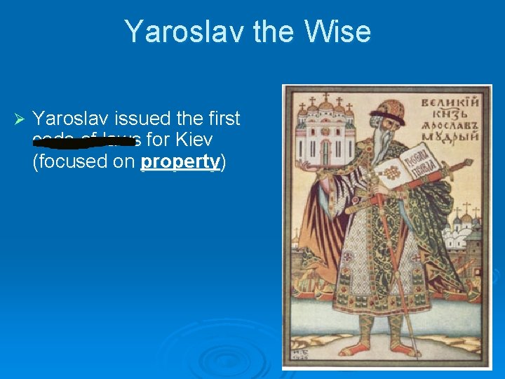Yaroslav the Wise Ø Yaroslav issued the first code of laws for Kiev (focused