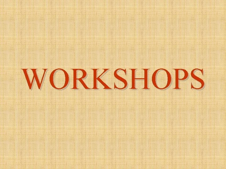 WORKSHOPS 