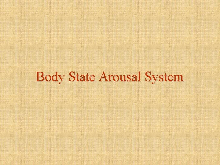 Body State Arousal System 