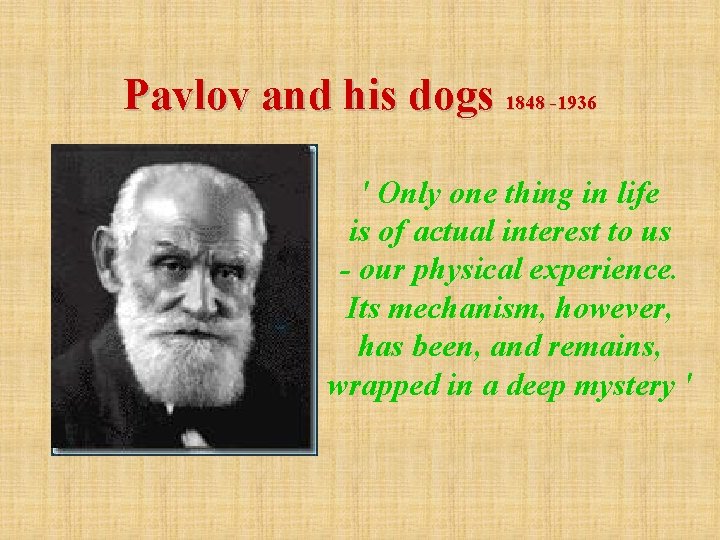 Pavlov and his dogs 1848 -1936 ' Only one thing in life is of