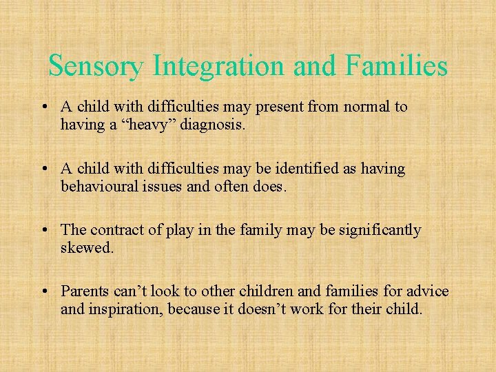 Sensory Integration and Families • A child with difficulties may present from normal to