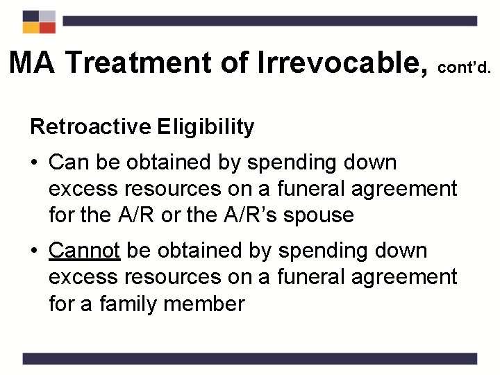 MA Treatment of Irrevocable, cont’d. Retroactive Eligibility • Can be obtained by spending down