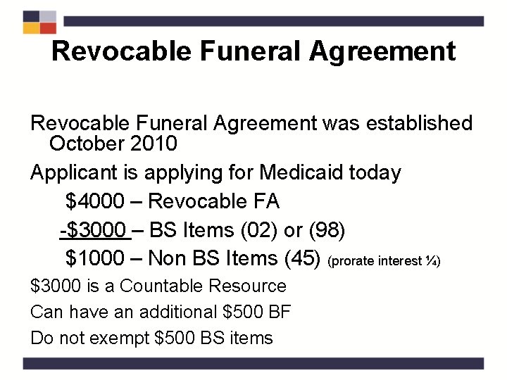 Revocable Funeral Agreement was established October 2010 Applicant is applying for Medicaid today $4000