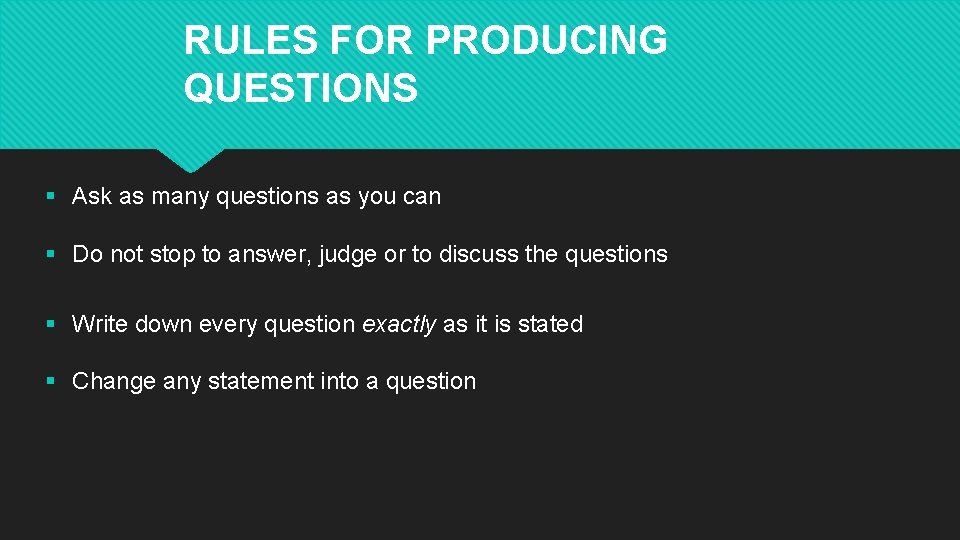 RULES FOR PRODUCING QUESTIONS § Ask as many questions as you can § Do