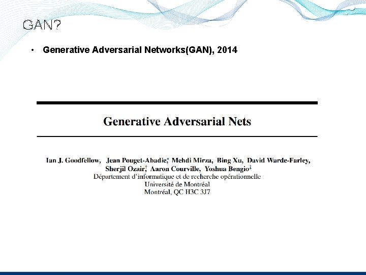 GAN? • Generative Adversarial Networks(GAN), 2014 