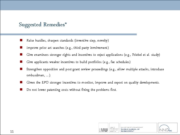 Suggested Remedies* n n n n 11 Raise hurdles, sharpen standards (inventive step, novelty)