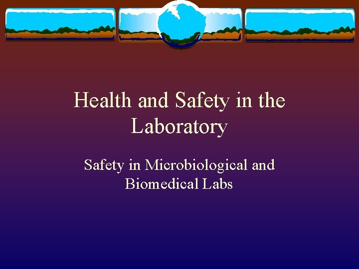 Health and Safety in the Laboratory Safety in Microbiological and Biomedical Labs 