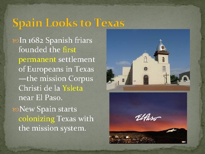 Spain Looks to Texas In 1682 Spanish friars founded the first permanent settlement of