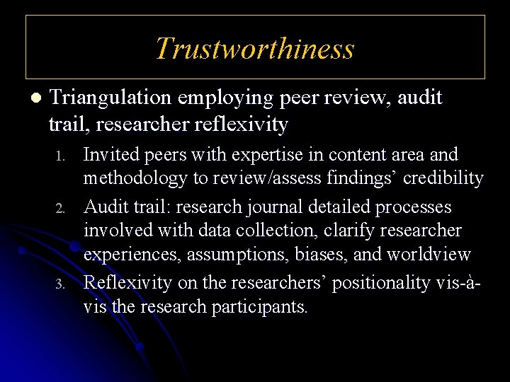 Trustworthiness l Triangulation employing peer review, audit trail, researcher reflexivity 1. 2. 3. Invited