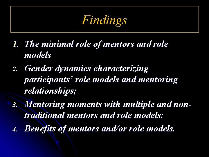 Findings 1. The minimal role of mentors and role models 2. Gender dynamics characterizing