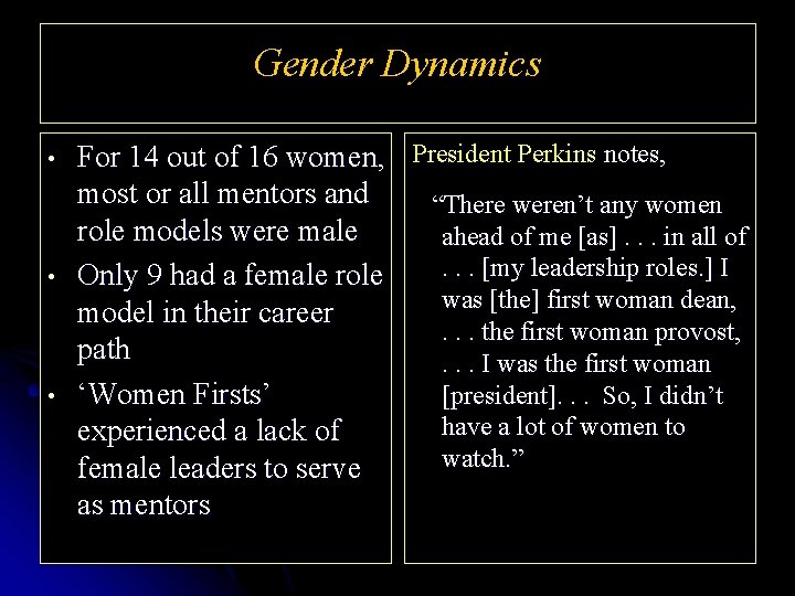 Gender Dynamics • • • For 14 out of 16 women, President Perkins notes,